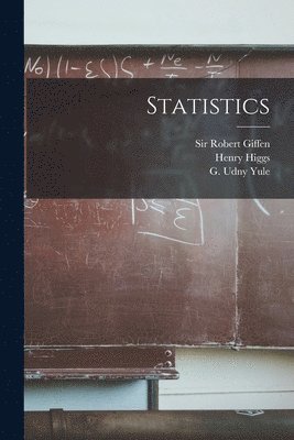 Henry 1864-1940 Higgs, Henry Higgs, Robert Giffen, G. Udny (George Udny) Yule - Statistics [microform], Häftad