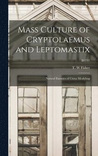 bokomslag Mass Culture of Cryptolaemus and Leptomastix: Natural Enemies of Citrus Mealybug; B0797