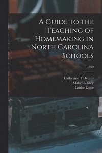 bokomslag A Guide to the Teaching of Homemaking in North Carolina Schools; 1959