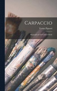 bokomslag Carpaccio: Biographical and Critical Study