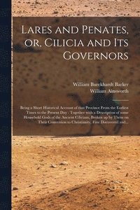 bokomslag Lares and Penates, or, Cilicia and Its Governors