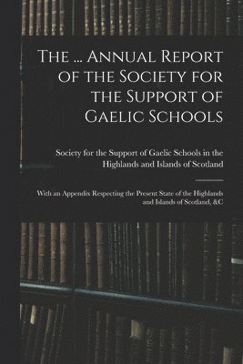 bokomslag The ... Annual Report of the Society for the Support of Gaelic Schools