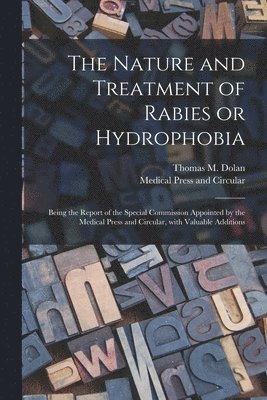 The Nature and Treatment of Rabies or Hydrophobia [electronic Resource] 1