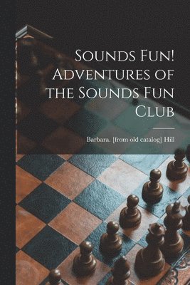 Barbara Hill - Sounds Fun! Adventures of the Sounds Fun Club, Häftad