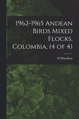 bokomslag 1962-1965 Andean Birds Mixed Flocks, Colombia, (4 of 4)