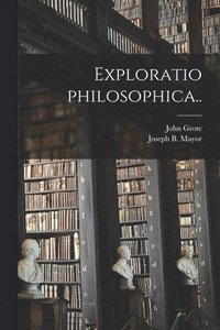 bokomslag Exploratio Philosophica [microform]..