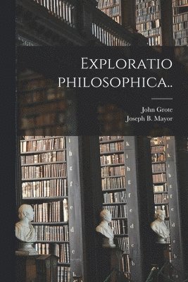 Exploratio Philosophica [microform].. 1