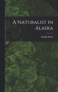 bokomslag A Naturalist in Alaska