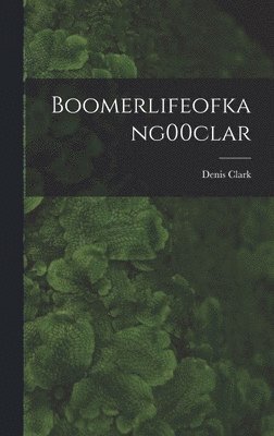 bokomslag Boomerlifeofkang00clar