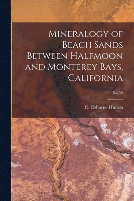 Mineralogy of Beach Sands Between Halfmoon and Monterey Bays, California; No.59 1