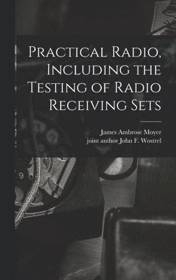 Practical Radio, Including the Testing of Radio Receiving Sets 1