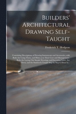 Builders' Architectural Drawing Self-taught [microform]