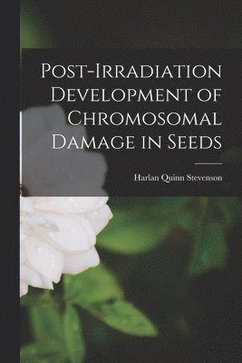 bokomslag Post-irradiation Development of Chromosomal Damage in Seeds