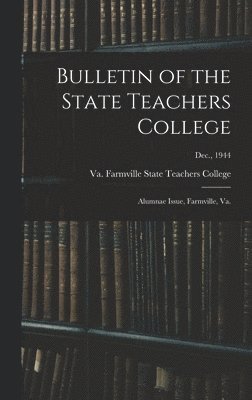 bokomslag Bulletin of the State Teachers College: Alumnae Issue, Farmville, Va.; Dec., 1944
