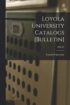 Loyola University Catalogs [Bulletin]; 1920-21 1