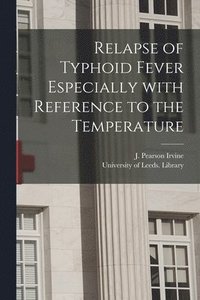 bokomslag Relapse of Typhoid Fever Especially With Reference to the Temperature