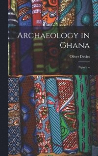 bokomslag Archaeology in Ghana: Papers. --