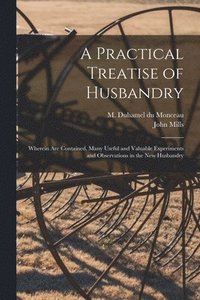 bokomslag Practical Treatise of Husbandry