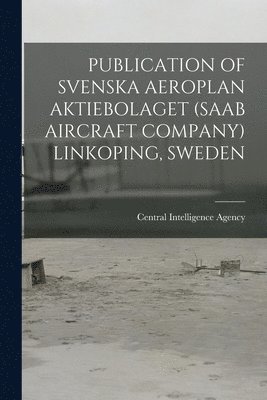 bokomslag Publication of Svenska Aeroplan Aktiebolaget (SAAB Aircraft Company) Linkoping, Sweden