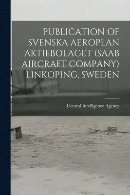 Publication of Svenska Aeroplan Aktiebolaget (SAAB Aircraft Company) Linkoping, Sweden 1