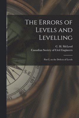The Errors of Levels and Levelling [microform] 1