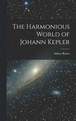 bokomslag The Harmonious World of Johann Kepler