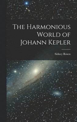 The Harmonious World of Johann Kepler 1
