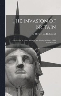 bokomslag The Invasion of Britain: an Account of Plans, Attempts & Counter-measures From 1586 to 1918