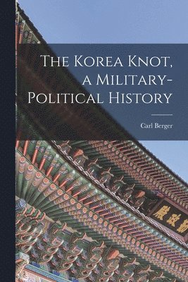 bokomslag The Korea Knot, a Military-political History