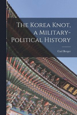 The Korea Knot, a Military-political History 1