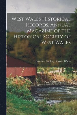 bokomslag West Wales Historical Records. Annual Magazine of the Historical Society of West Wales; 1