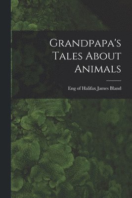 bokomslag Grandpapa's Tales About Animals