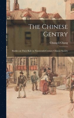 bokomslag The Chinese Gentry: Studies on Their Role in Nineteenth-century Chinese Society