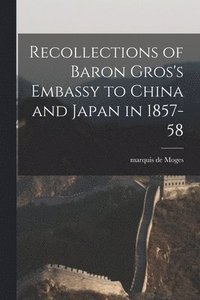 bokomslag Recollections of Baron Gros's Embassy to China and Japan in 1857-58
