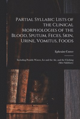 bokomslag Partial Syllabic Lists of the Clinical Morphologies of the Blood, Sputum, Feces, Skin, Urine, Vomitus, Foods