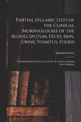 Partial Syllabic Lists of the Clinical Morphologies of the Blood, Sputum, Feces, Skin, Urine, Vomitus, Foods 1