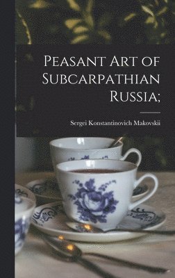 bokomslag Peasant Art of Subcarpathian Russia;