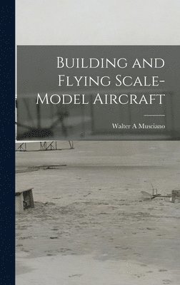 bokomslag Building and Flying Scale-model Aircraft