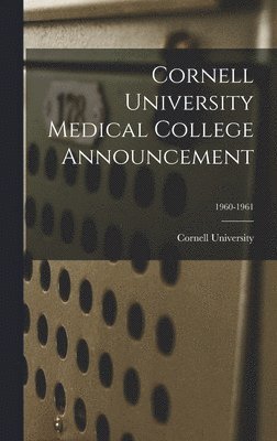 Cornell University Medical College Announcement; 1960-1961 1