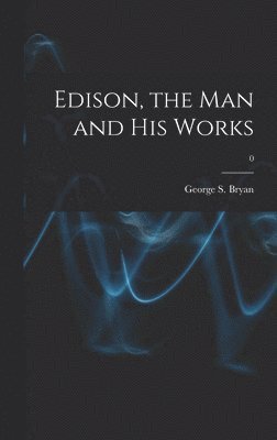 Edison, the Man and His Works; 0, Inbunden