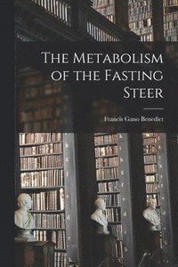 bokomslag The Metabolism of the Fasting Steer