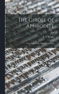 bokomslag The Girdle of Aphrodite: Love Poems of the Palatine Anthology; 1656
