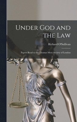Under God and the Law; Papers Read to the Thomas More Society of London, Inbunden