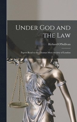 Under God and the Law; Papers Read to the Thomas More Society of London 1