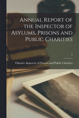 Annual Report of the Inspector of Asylums, Prisons and Public Charities; 9 1