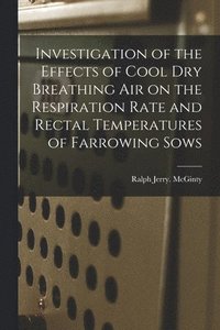 bokomslag Investigation of the Effects of Cool Dry Breathing Air on the Respiration Rate and Rectal Temperatures of Farrowing Sows