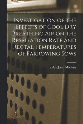 Investigation of the Effects of Cool Dry Breathing Air on the Respiration Rate and Rectal Temperatures of Farrowing Sows 1
