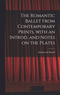 bokomslag The Romantic Ballet From Contemporary Prints, With an Introd. and Notes on the Plates
