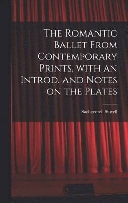 bokomslag The Romantic Ballet From Contemporary Prints, With an Introd. and Notes on the Plates