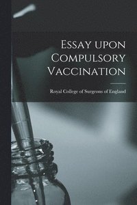 bokomslag Essay Upon Compulsory Vaccination